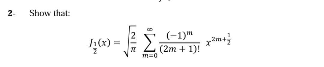 2-
Show that:
(-1)m
2m+
J1(x) =
(2m + 1)!
m=0
NIE
