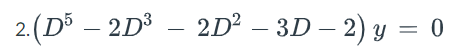 2.(D³ – 2D³
2D – 3D – 2) y = 0
