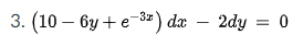 3. (10 — 6у + е 3-) da
-3z
2dy = 0
