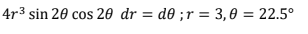 4r³ sin 20 cos 20 dr = d0 ;r = 3,0 = 22.5°

