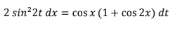 2 sin²2t dx = cos x (1 + cos 2x) dt
