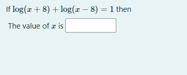 If log(x + 8) + log(x – 8) = 1 then
The value of æ is
