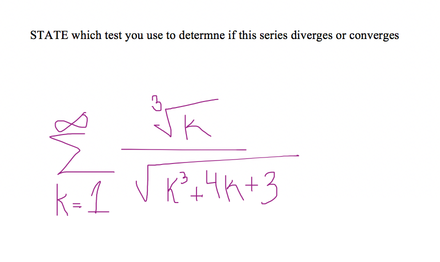 STATE which test you use to determne if this series diverges or converges
3,
K
K=1
th+3
