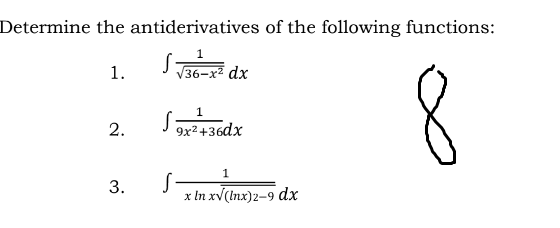 Determine the antiderivatives of the following functions:
S-
J 136-x² dx
1.
J gx2+36dx
1
S-
x In xv(Inx)2-9 dx
2.
3.
