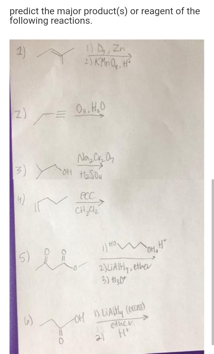 predict the major product(s) or reagent of the
following reactions.
1)9, Zn
2) KMn Oq, H
1)
2)
3) Y OH HaSDu
4)
ecc
5)
2)LIAHY, ether
6)
ether
21
