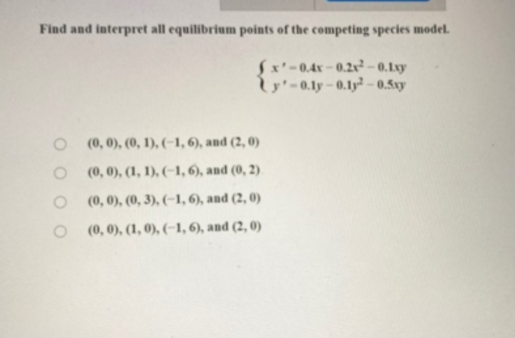 Find and interpret all equilibrium points of the competing species model.
Sx'-0.4x- 0.2v?-0.1xy
y-0.ly-0.1y² -0.5xy
