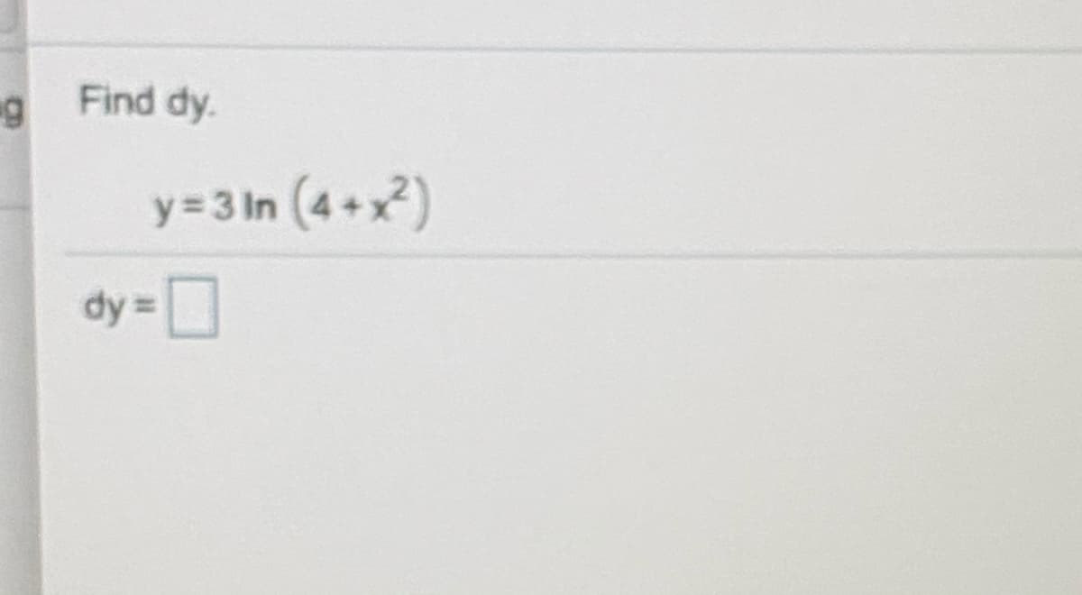 g
Find dy.
y = 3 In (4+x)
dy =
