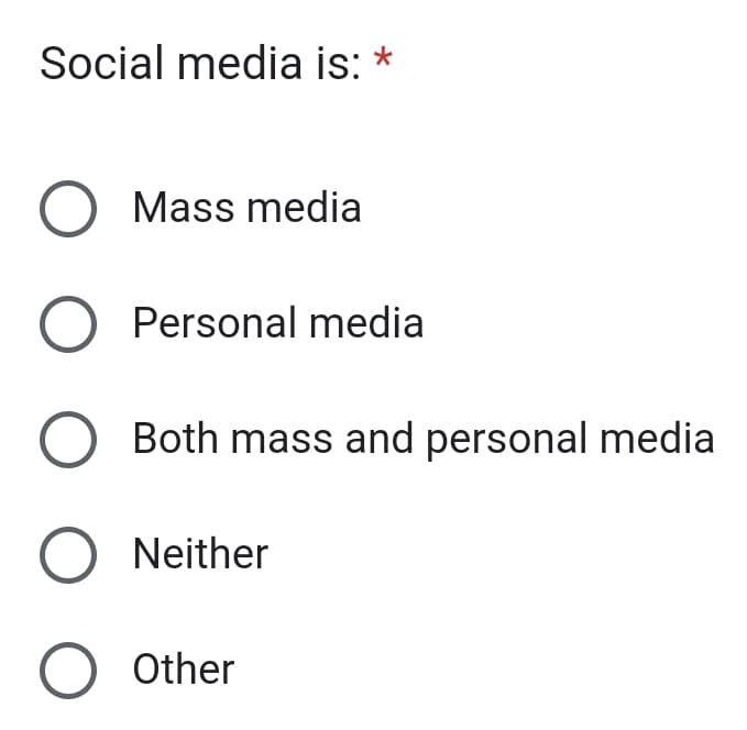 Social media is: *
O Mass media
O Personal media
O Both mass and personal media
O Neither
O Other