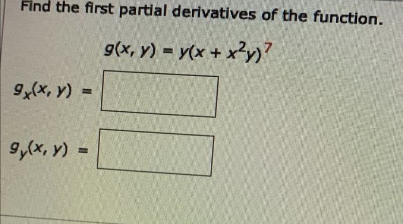Find the first partial derivatives of the function.
g(x, y) = y(x+
9(x, y) =
9,(x, y)
=
