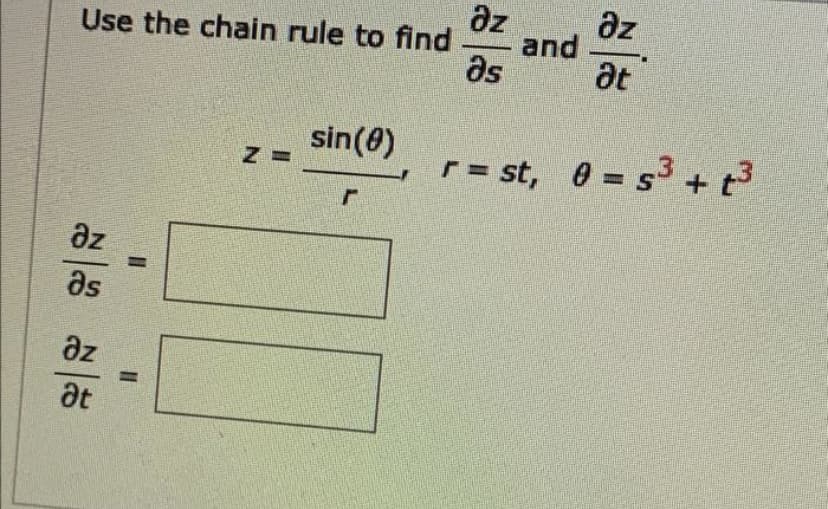 az
and
at
az
Use the chain rule to find
as
sin(8)
r = st, 0 = s3 + t3
az
as
az
at
%3D
%3D
一
一
