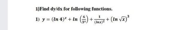 1)Find dy/dx for following functions.
1) y = (In 4)* + In )
(In va)
(Inx)2
