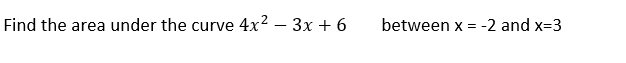 Find the area under the curve 4x² − 3x + 6 between x = -2 and x=3