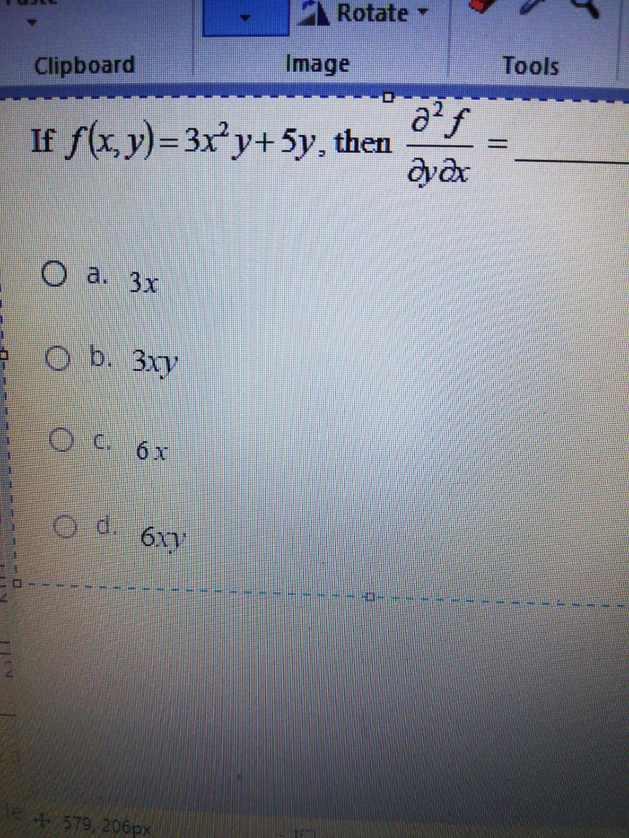 A Rotate
Tools
Image
Clipboard
If f(x, y)= 3xy+5y, then
O a. 3x
O b. 3xy
OC 6x
d.
+579, 206px
