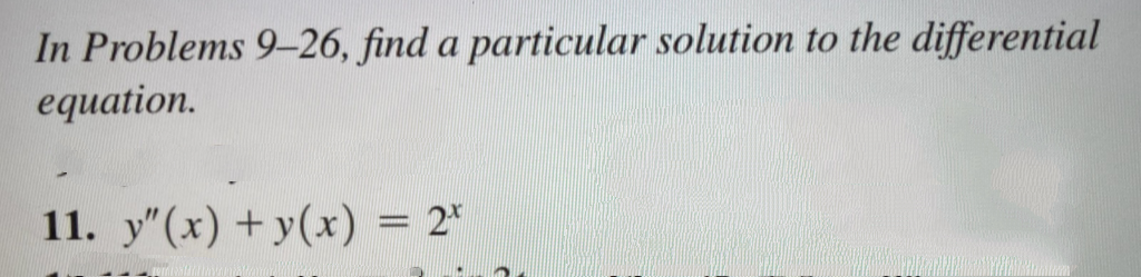 In Problems 9-26, find a particular solution to the differential
equation.
11. y"(x) + y(x) = 2*
%3D
