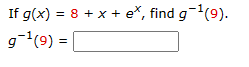 If g(x) = 8 + x + e*, find g-¹(9).
g-¹ (9) =