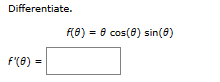 Differentiate.
F"(8) =
f(0) = 8 cos(8) sin(8)