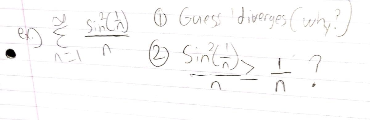 I
er & sin (A) @ Guess
(12) Sin (1) >
ex)
diverges (why?)
I?
A
1=1
ñ
n