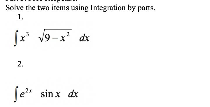Solve the two items using Integration by parts.
1.
fx' 19 -x dx
3
|
2.
Te2* sin x dx
