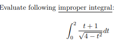 Evaluate following improper integral:
t+1
V4 – t2
