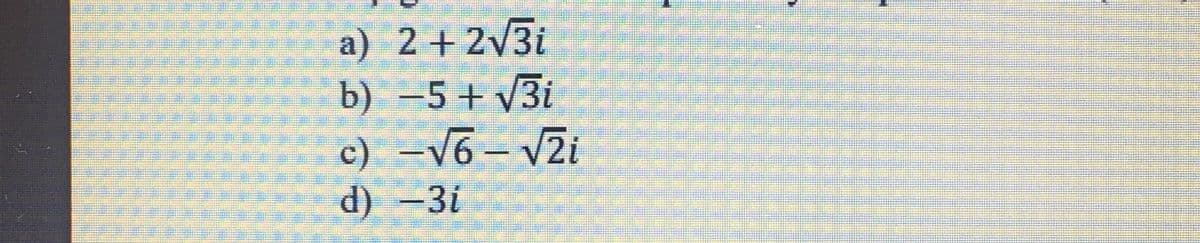 a) 2+2v3i
b) -5 + v3i
c) =V6 - V2i
d) -3i
