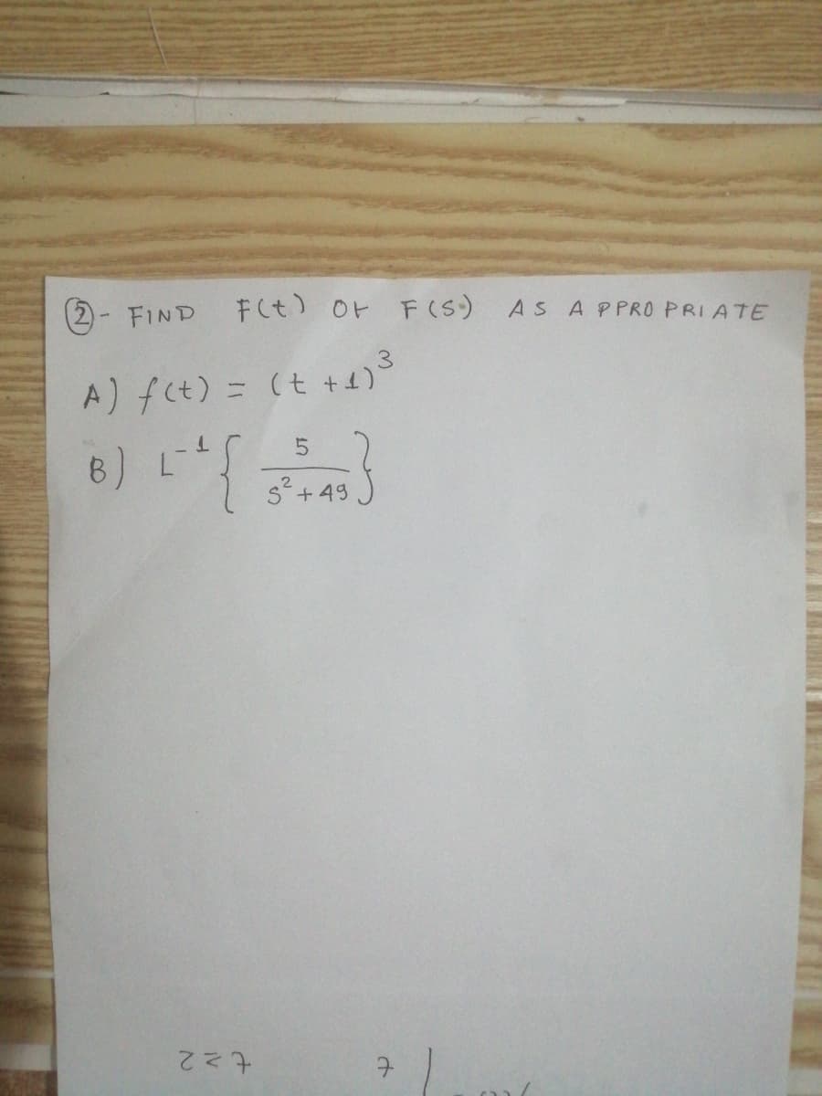 (2- FIND
F(t) Or F(S)
AS APPRO PRI ATE
A) fct) = (t +4)3
%3D
8) L
s°+ 49
も22
