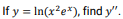 If y = In(x?e*), find y".
