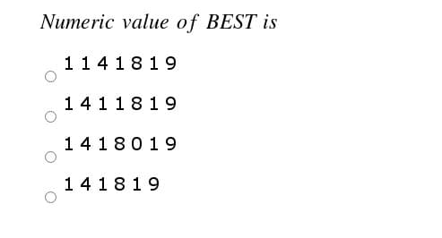 Numeric value of BEST is
114 1819
141 1819
14 18019
141819
