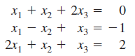 X1 + x, + 2x, =
X1 - X2 + X3
2x, + x2 + xz =
-1
X3
2.
