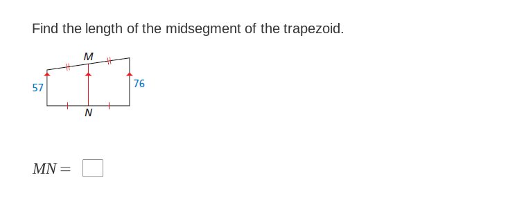 Find the length of the midsegment of the trapezoid.
M
57
76
N
MN =

