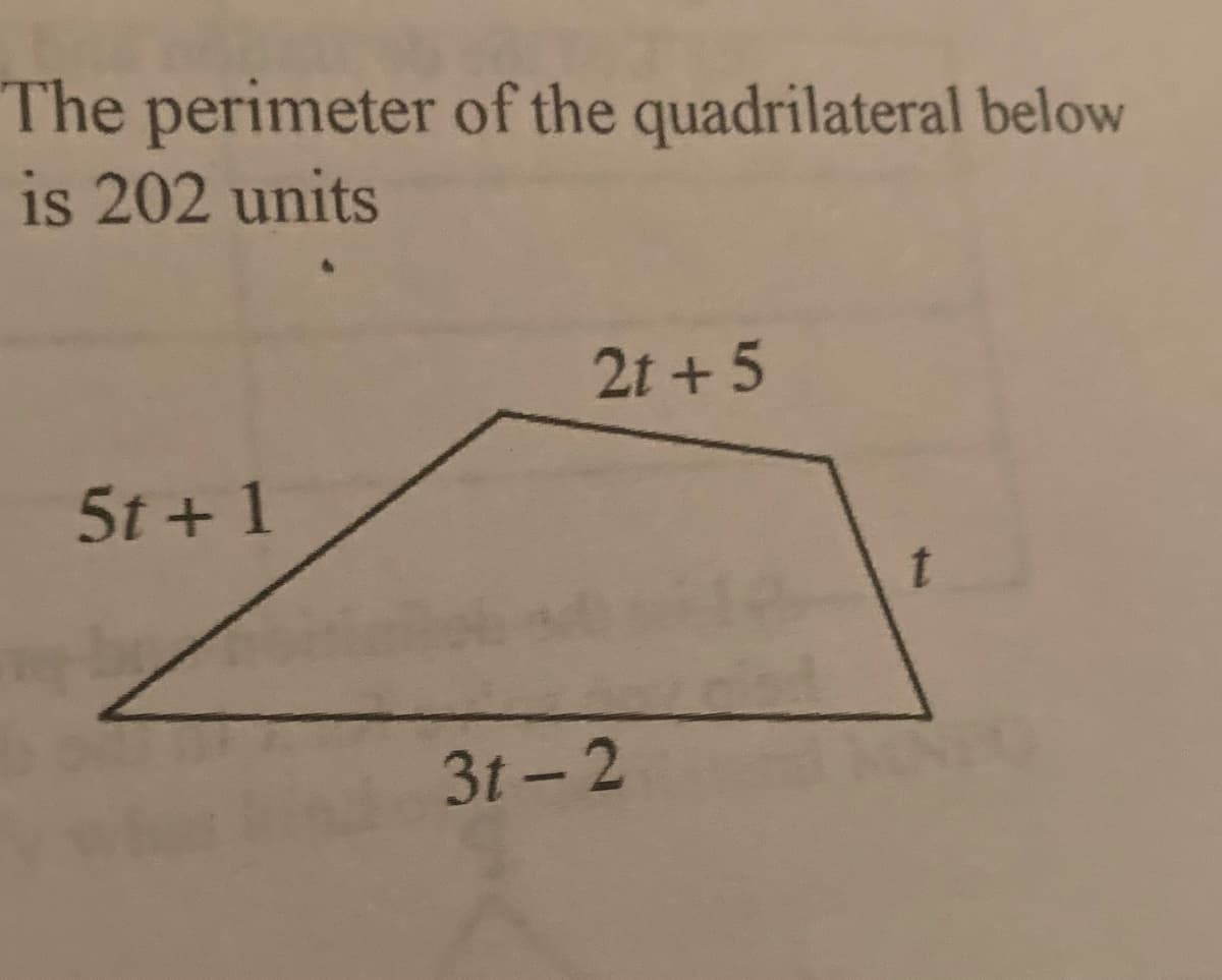 The perimeter of the quadrilateral below
is 202 units
2t +5
5t +1
3t - 2
