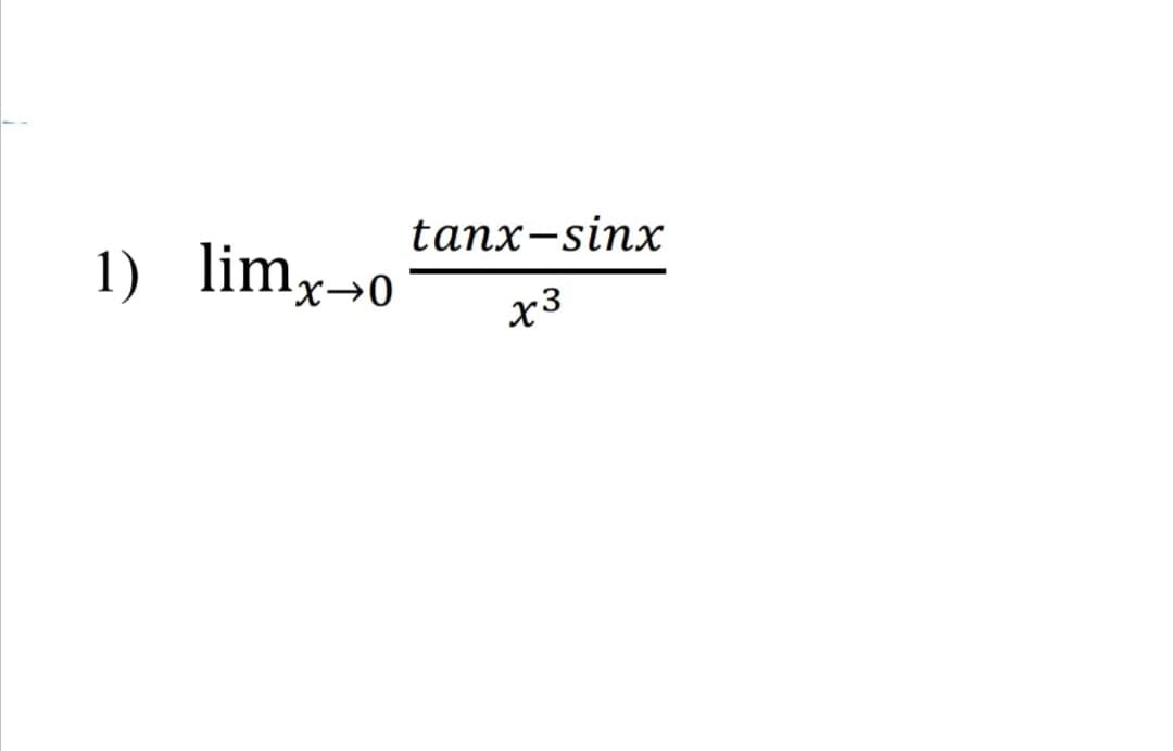 tanx-sinx
1) limx→o
x3
