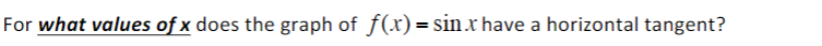 For what values of x does the graph of f(x)= sin.x have a horizontal tangent?
