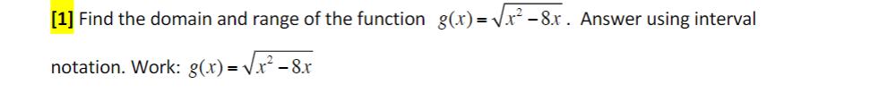 [1] Find the domain and range of the function g(x)= V.r² - 8x. Answer using interval
notation. Work: g(x) = v.
V.x² – 8.x
