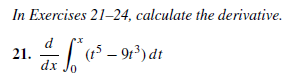 In Exercises 21-24, calculate the derivative.
(t5 – 9r³) dt
dx Jo
21.
