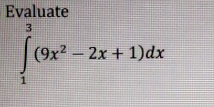 Evaluate
3
(9x² – 2x + 1)dx
1

