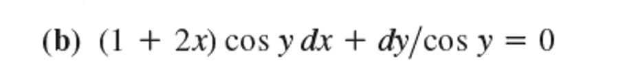 (b) (1 + 2x) cos y dx + dy/cos y = 0
%3D
