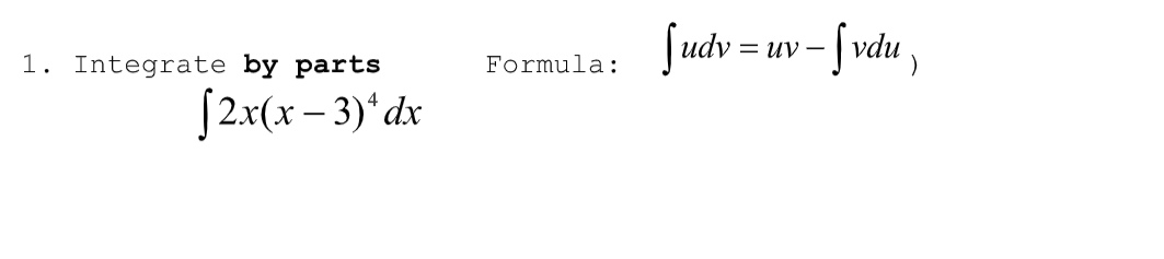 1. Integrate by parts
[2x(x-3)* dx
Formula:
Sudv=uv-Svdu,