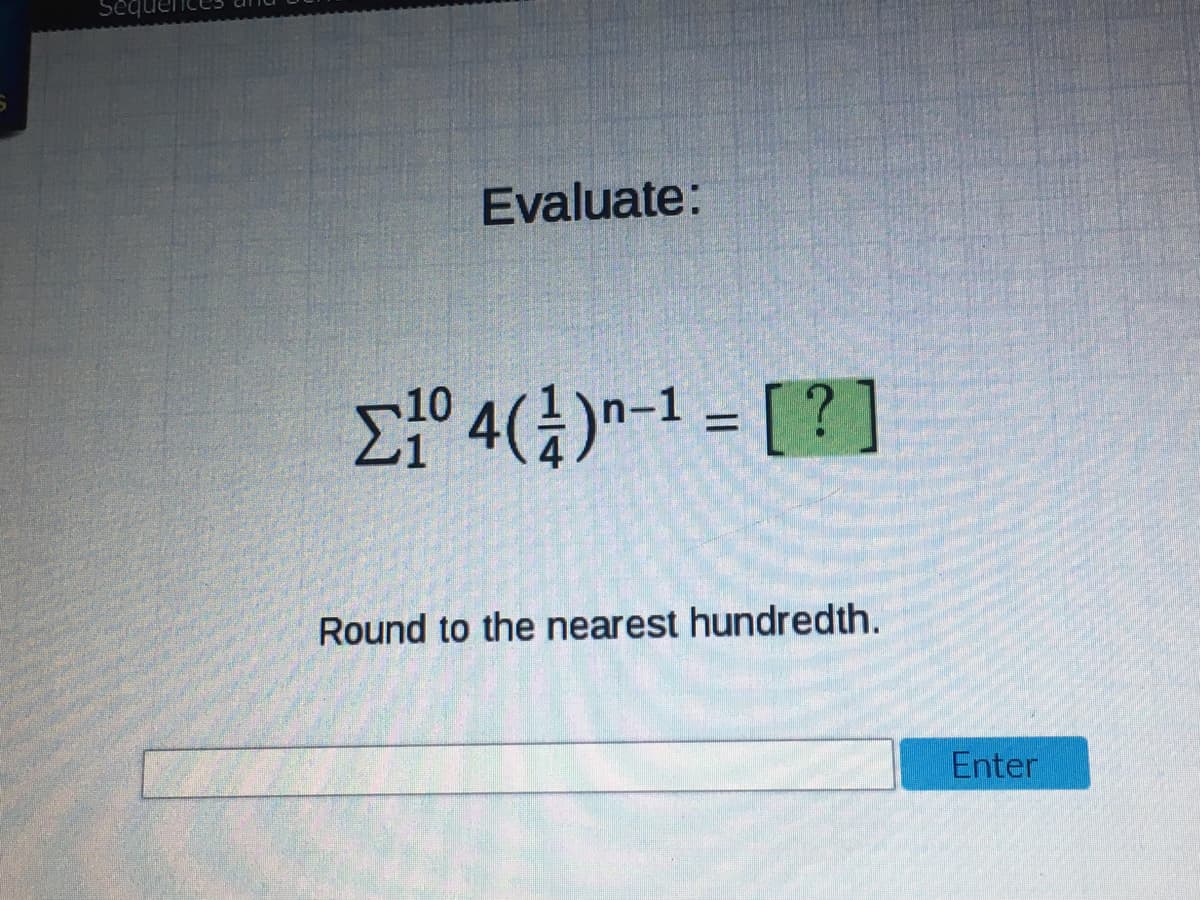 Seqi
Evaluate:
Ef° 4(¿)*-1 = [ ? ]
Round to the nearest hundredth.
Enter
