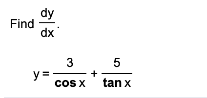 dy
Find
dx
3
+
y =
coS X
tan x
