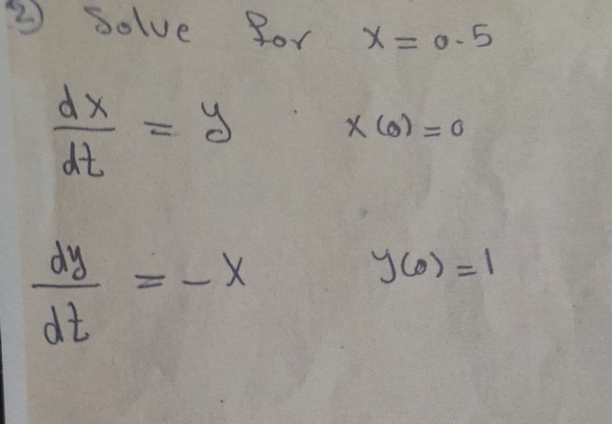 2Solue Bor X=0-5
dx
%3D
X (6)=0
dy =-X
dz
