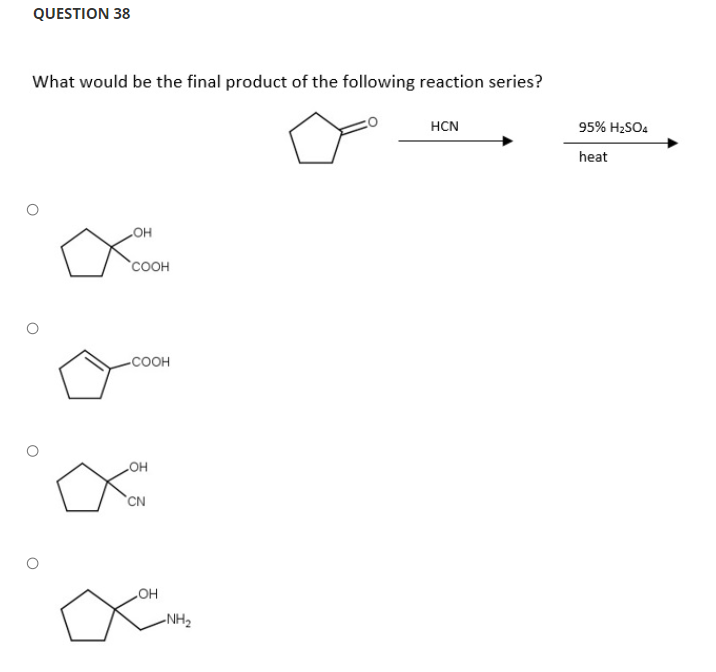 QUESTION 38
What would be the final product of the following reaction series?
HCN
95% H2SO4
heat
COH
соон
-COOH
HO
`CN
HO
-NH2
