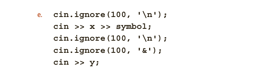 cin.ignore (100, '\n');
cin >> x >> symbol;
е.
cin.ignore (100, '\n');
cin.ignore (100, '&');
cin >> yi
