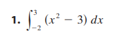 1. f³₂ (x² − 3) dx
-2