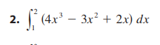 2.
f² (4.x
(4x³ − 3x² + 2x) dx