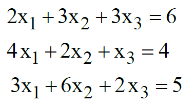 2x1 +3x2 +3x3 = 6
4x1 +2x2 +x3 = 4
3x1 +6x2 +2x3 = 5
