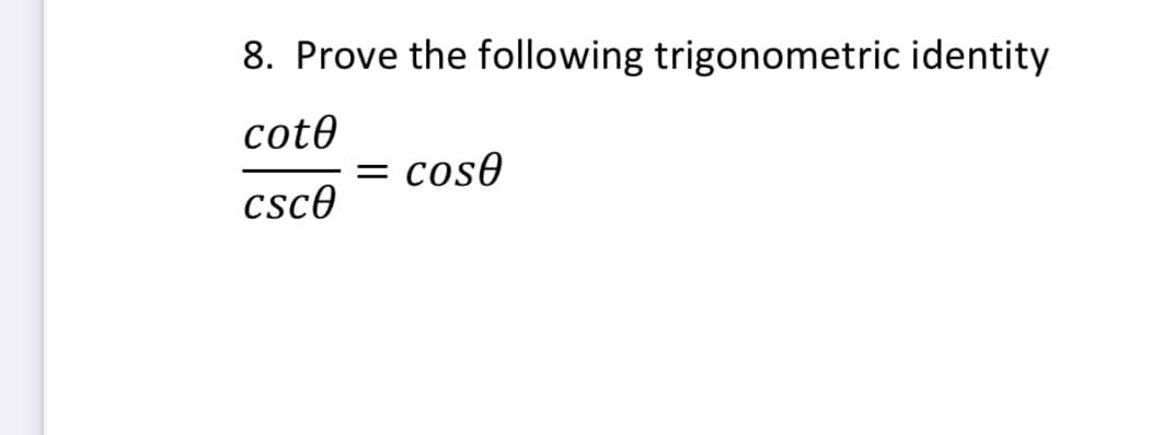 8. Prove the following trigonometric identity
cote
= cose
csc0