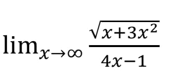 Vx+3x2
lim,
X→∞
4х-1
