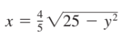 4
x =V25 – y?
