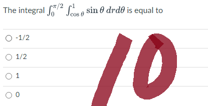 The integral 2 fossin drde is equal to
π/2
O-1/2
O 1/2
0 1
00
10