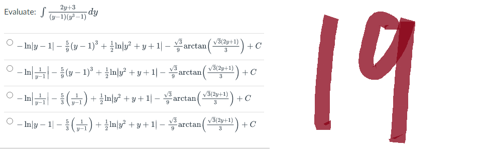 Evaluate:
ㅇ
2y+3
(y-1)(-1)
ㅇ
-dy
- my - 11 - (-1) + y + y + 11 - a
-y-1) +
() +
Only-11-1 (六)
arctan
V3(2y+1)
-arctan
ar
y + y + 11 - -arctan (3(2+1)) + C
+ y + 11-
+
글] + y + 11 - arctan (v(2y+1)) + (
+ +C
√3(2y+1)
(vs(20+1)) +
+C
19